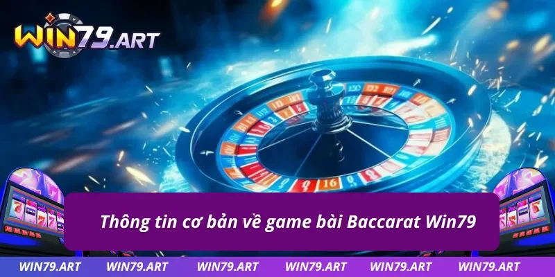 Giới thiệu trò chơi đánh bài online Baccarat Win79