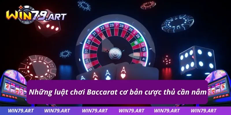 Những luật chơi Baccarat Win79 chi tiết