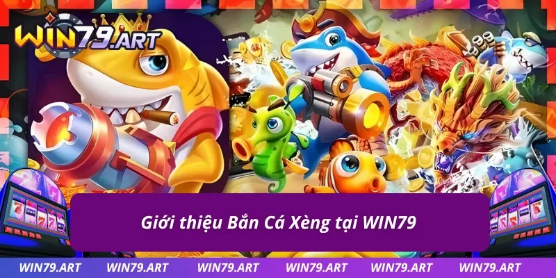 Đôi nét nổi bật về sản phẩm Bắn Cá Xèng của cổng game WIN79