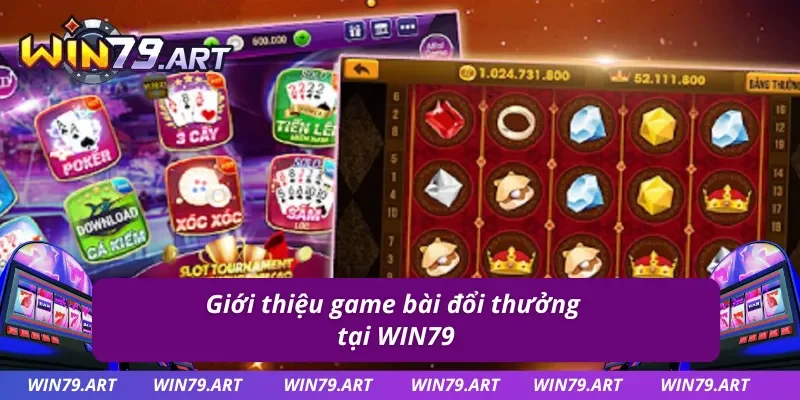 Đôi nét nổi bật về game bài đổi thưởng của cổng game WIN79