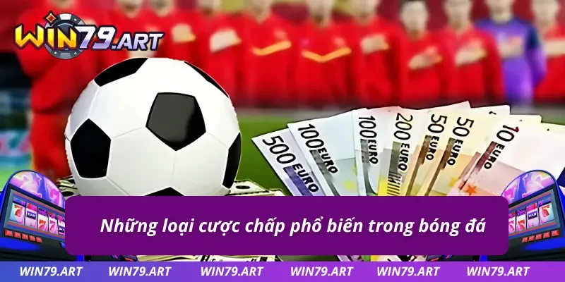 Tổng hợp những kèo chấp nổi bật trong bóng đá