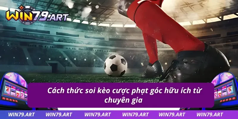 Cách thức soi kèo phạt góc hiệu quả từ chuyên gia